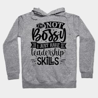 I'm Not Bossy I Just Have Leadership Skills Funny Tee Hoodie